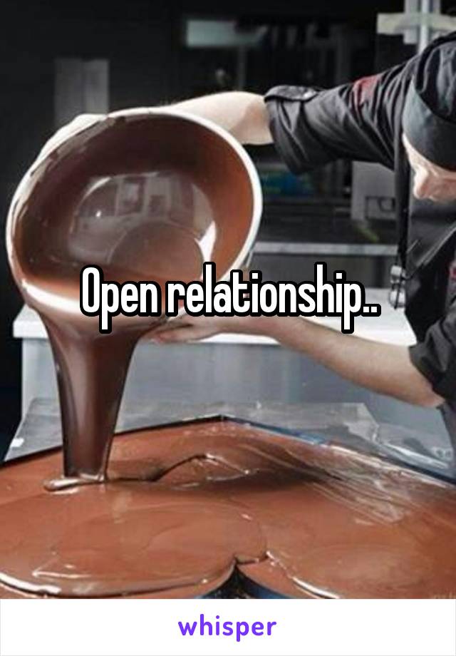 Open relationship..
