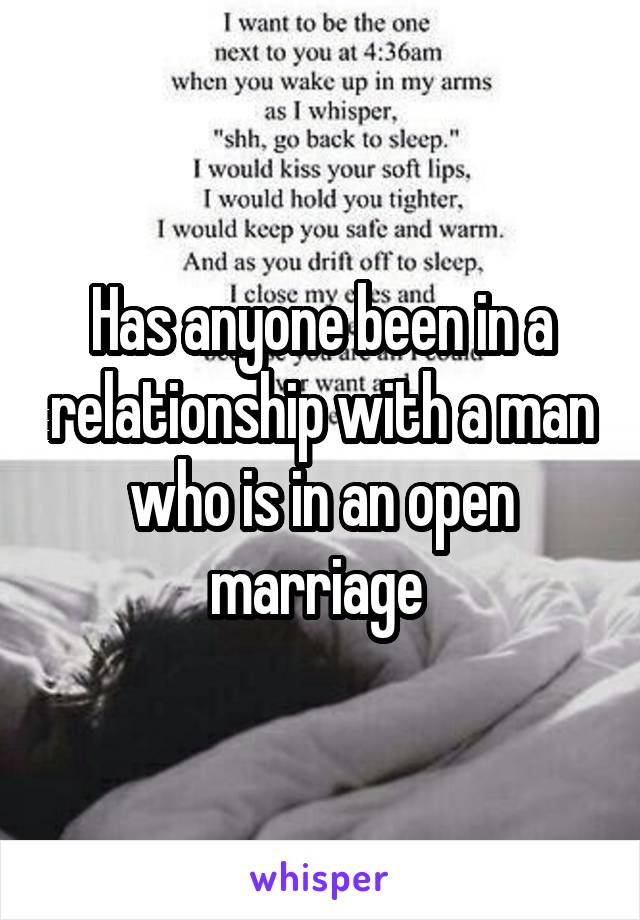 Has anyone been in a relationship with a man who is in an open marriage 