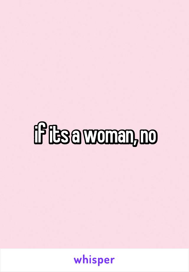 if its a woman, no