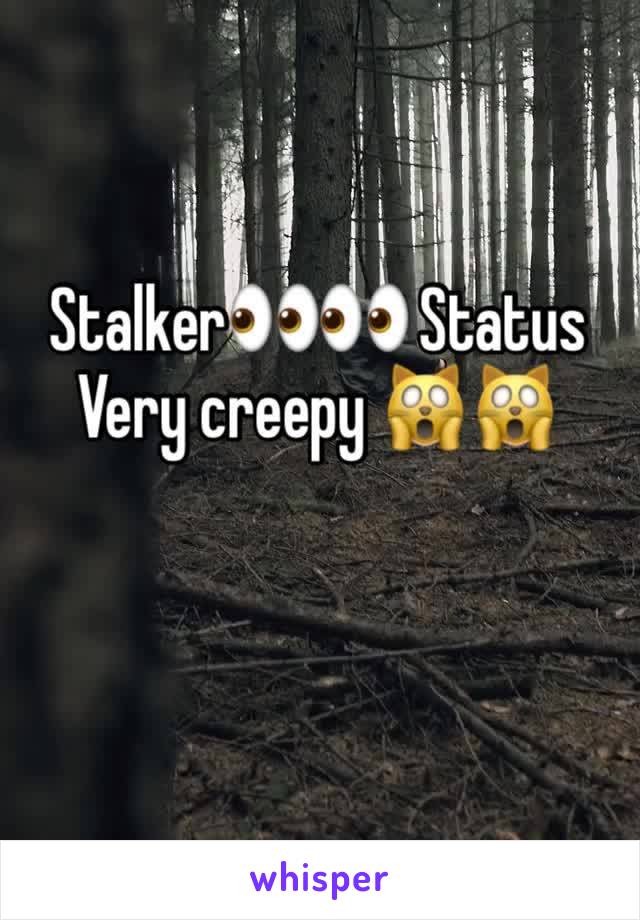 Stalker👀👀 Status Very creepy 🙀🙀

