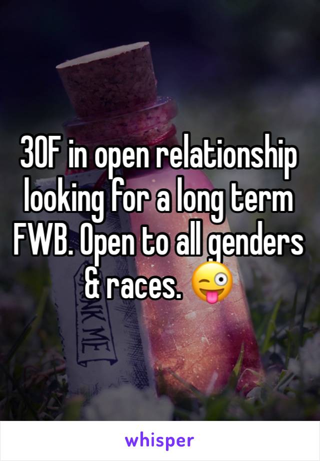 30F in open relationship looking for a long term FWB. Open to all genders & races. 😜