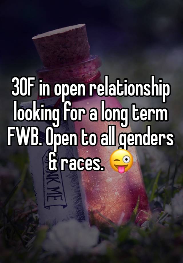 30F in open relationship looking for a long term FWB. Open to all genders & races. 😜