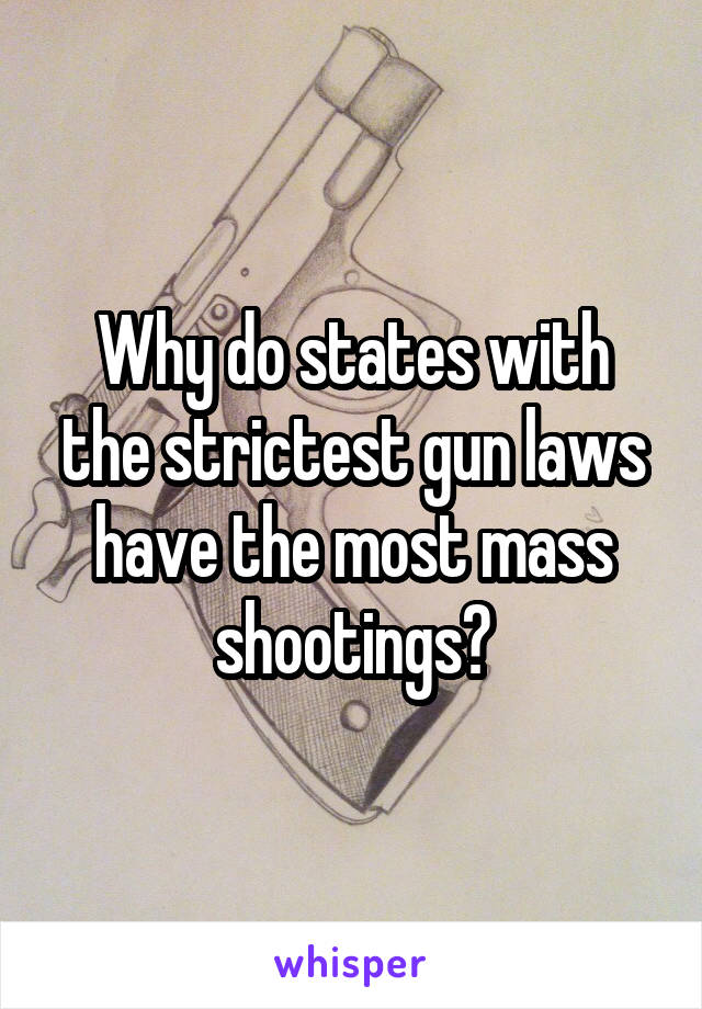 Why do states with the strictest gun laws have the most mass shootings?