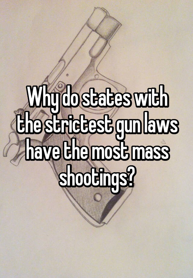 Why do states with the strictest gun laws have the most mass shootings?