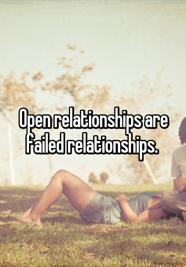 Open relationships are failed relationships. 