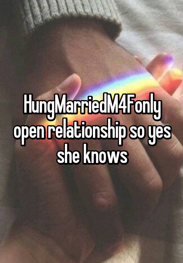 HungMarriedM4Fonly open relationship so yes she knows