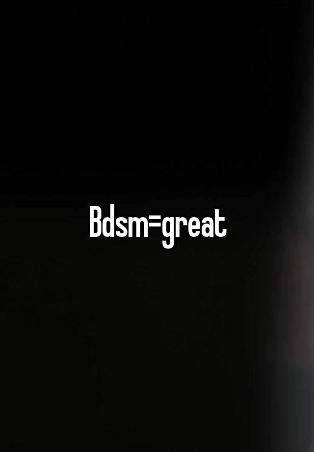 Bdsm=great