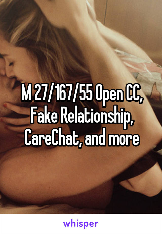 M 27/167/55 Open CC, Fake Relationship, CareChat, and more