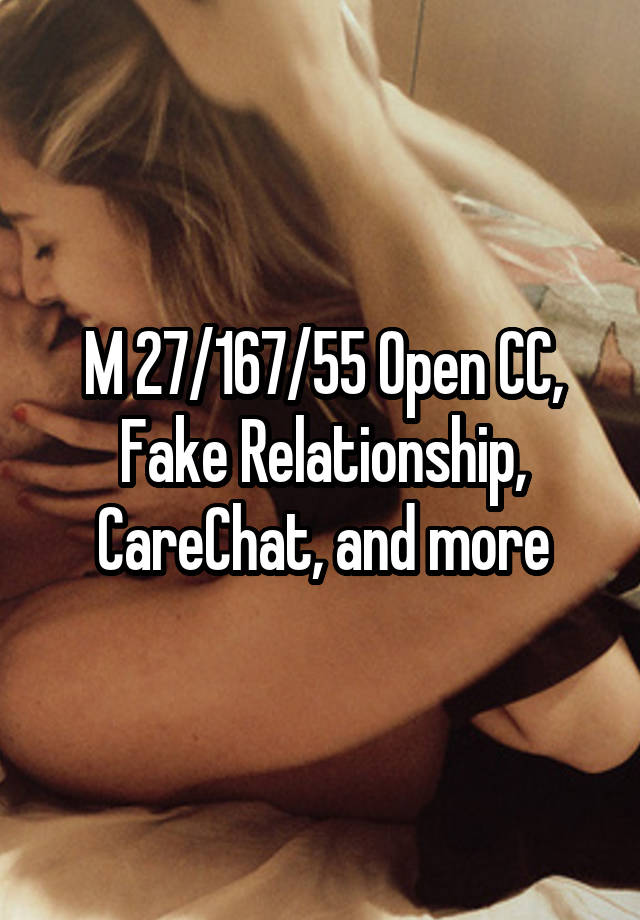 M 27/167/55 Open CC, Fake Relationship, CareChat, and more