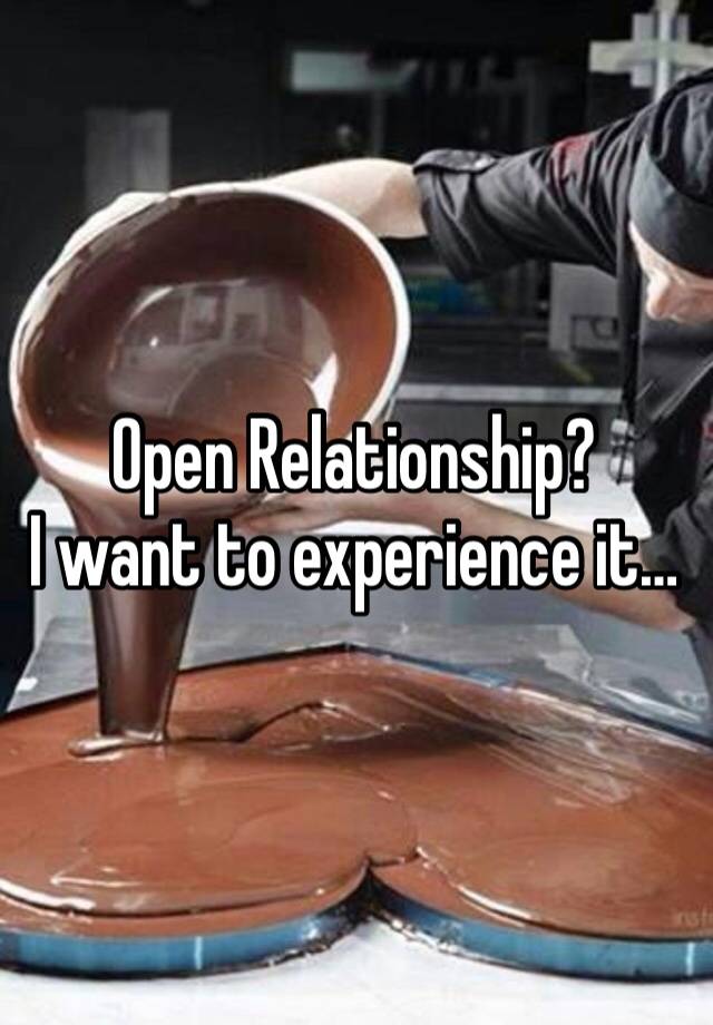 Open Relationship?
I want to experience it…