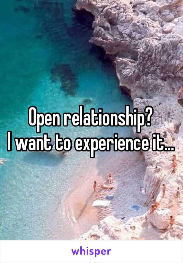 Open relationship?
I want to experience it…