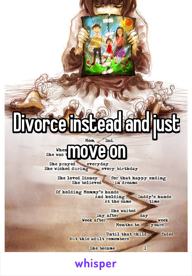 Divorce instead and just move on