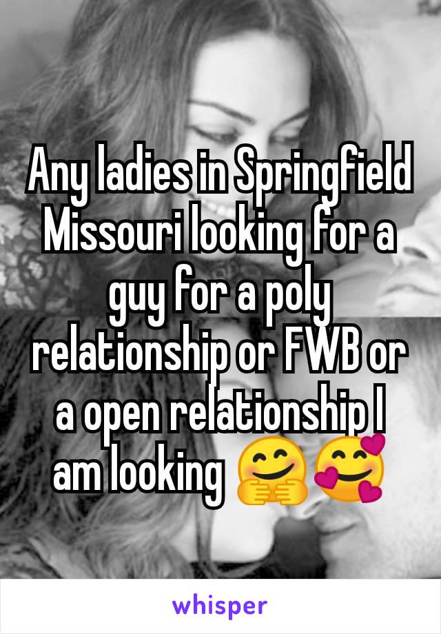 Any ladies in Springfield Missouri looking for a guy for a poly relationship or FWB or a open relationship I am looking 🤗🥰