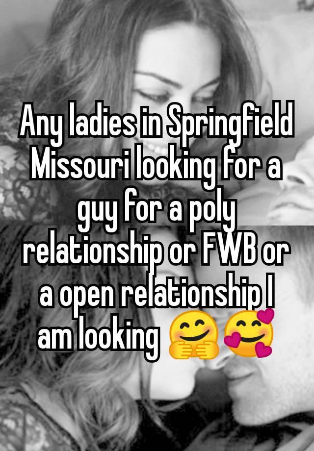 Any ladies in Springfield Missouri looking for a guy for a poly relationship or FWB or a open relationship I am looking 🤗🥰