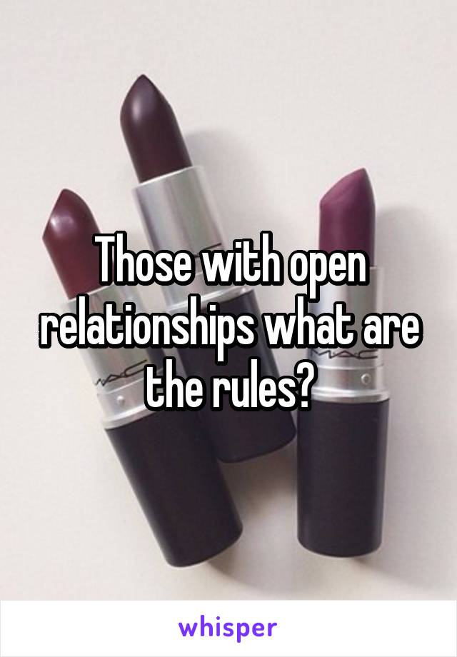 Those with open relationships what are the rules?