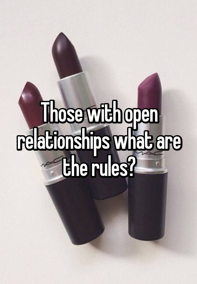 Those with open relationships what are the rules?