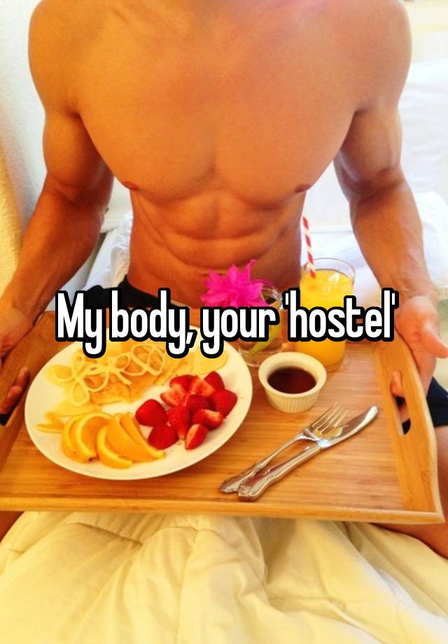 My body, your 'hostel'