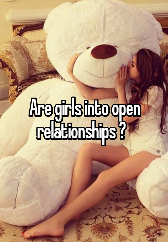 Are girls into open relationships ?  