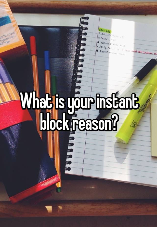 What is your instant block reason?