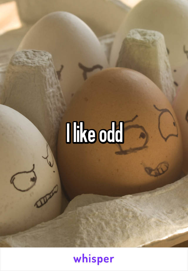 I like odd