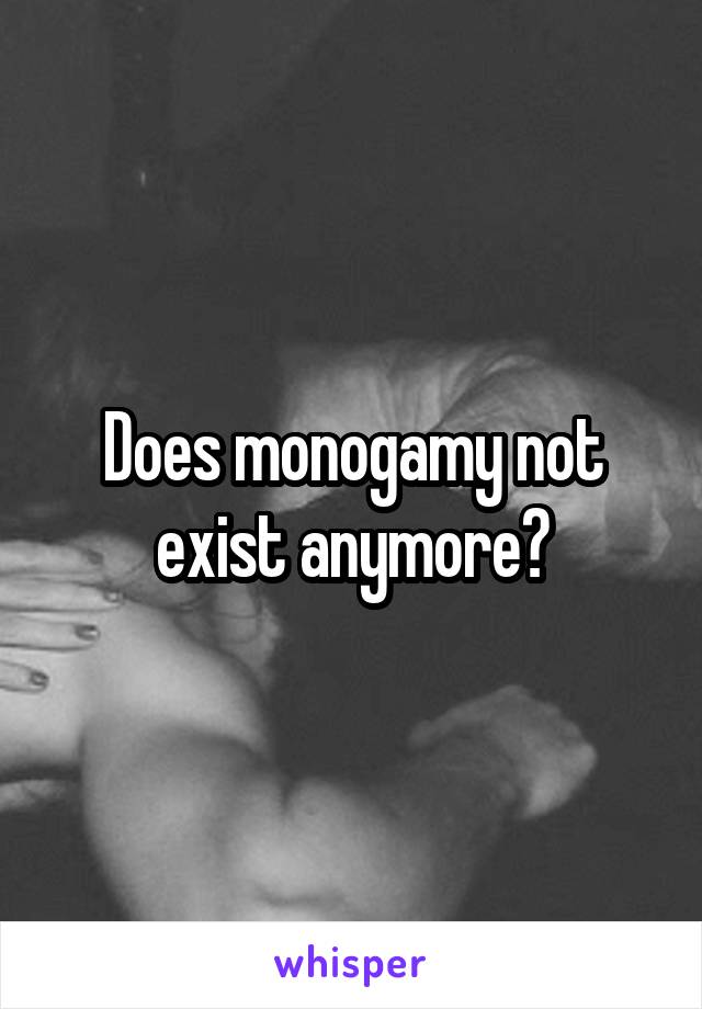 Does monogamy not exist anymore?
