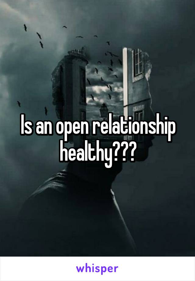 Is an open relationship healthy???