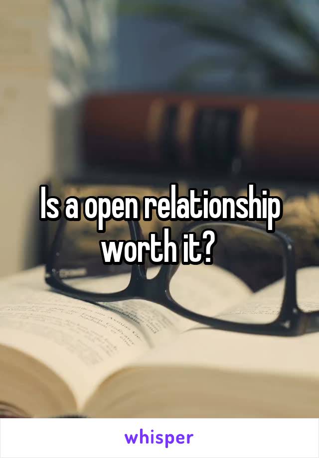 Is a open relationship worth it? 