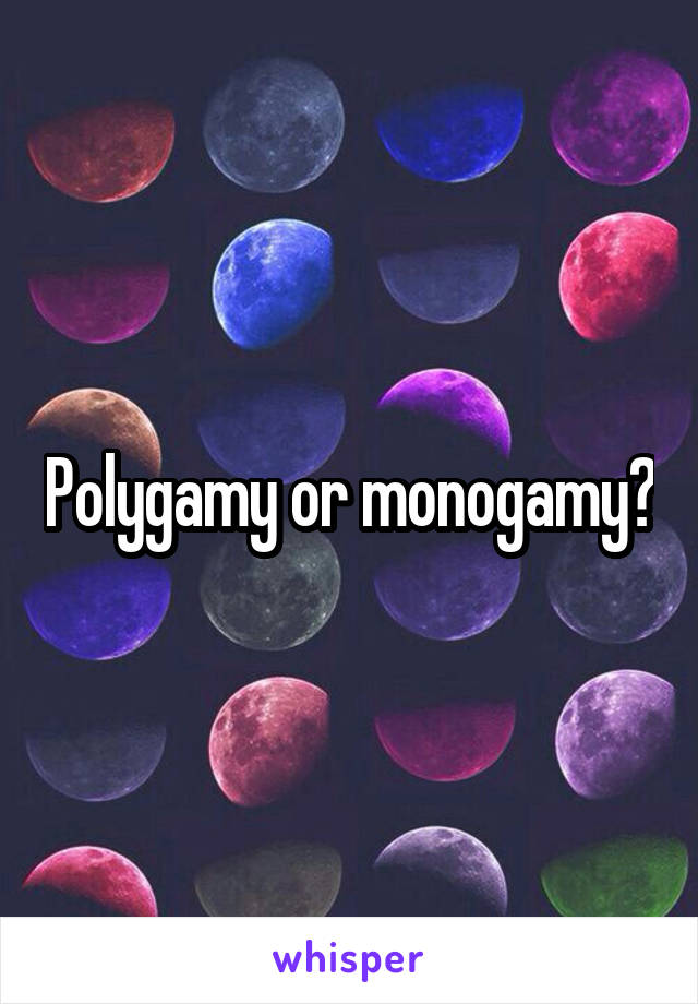 Polygamy or monogamy?