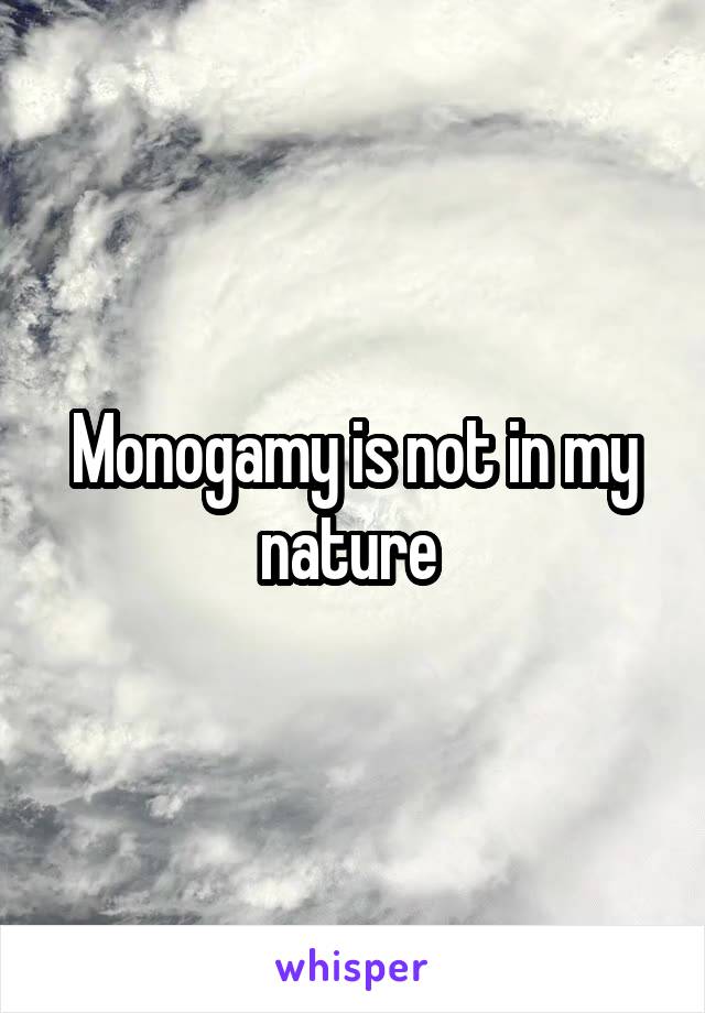 Monogamy is not in my nature 