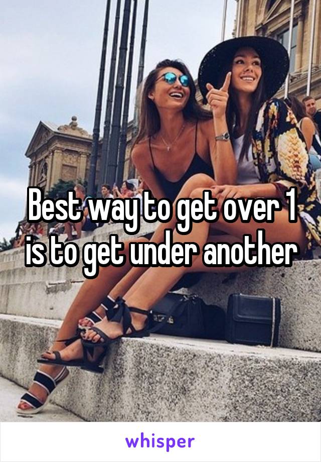 Best way to get over 1 is to get under another