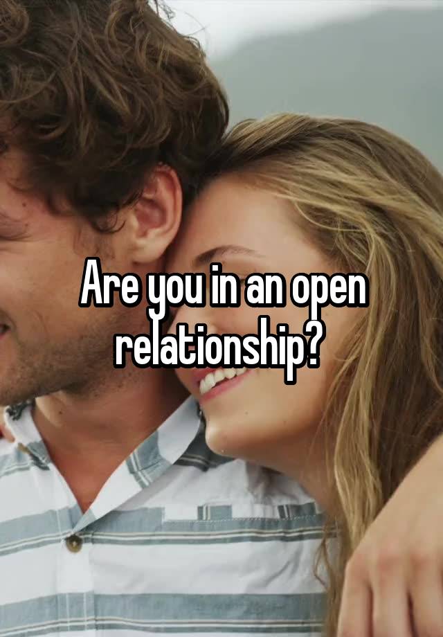 Are you in an open relationship? 