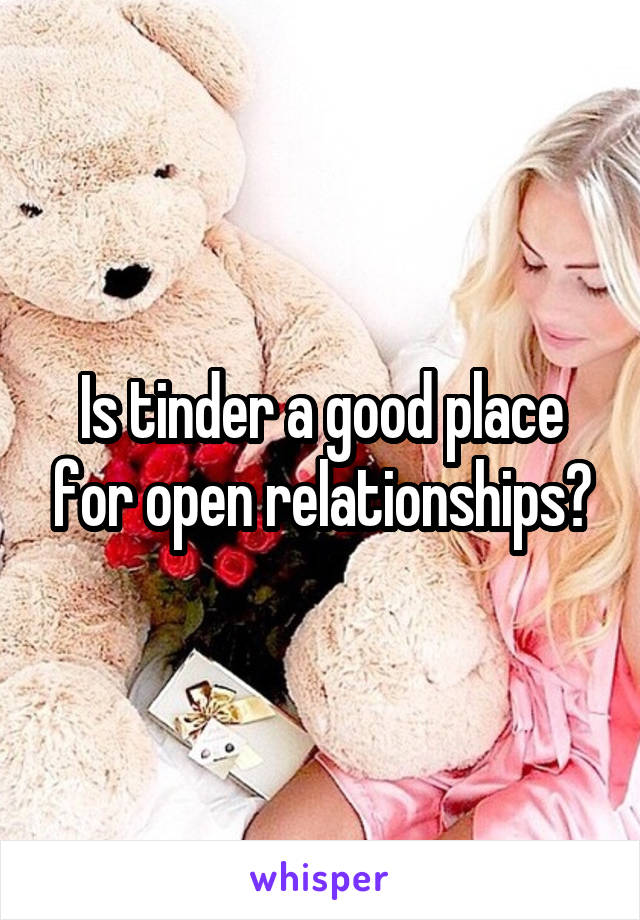 Is tinder a good place for open relationships?