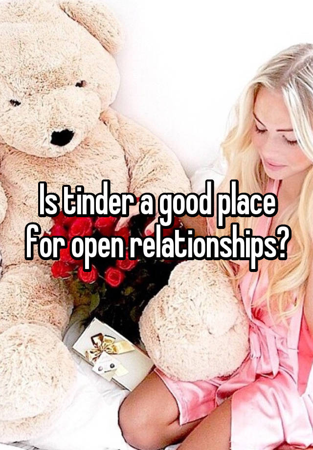 Is tinder a good place for open relationships?