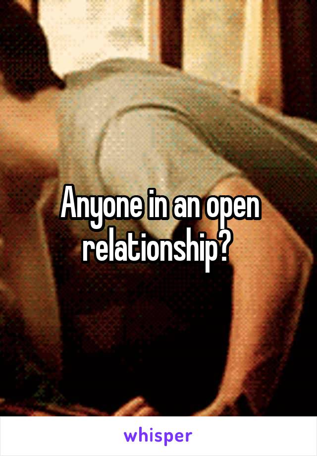 Anyone in an open relationship? 