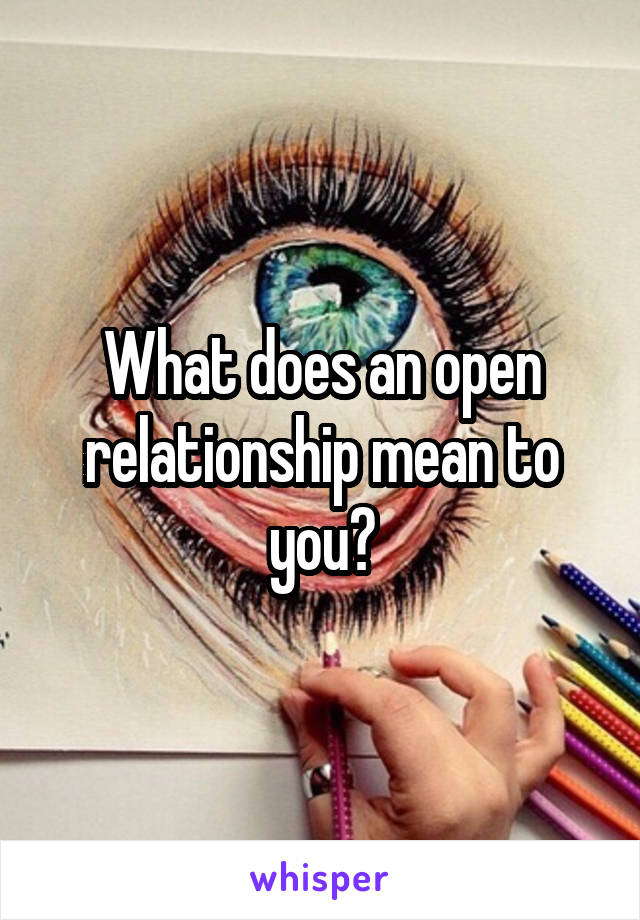 What does an open relationship mean to you?