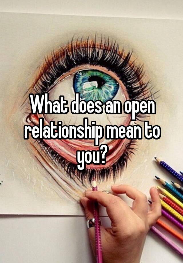 What does an open relationship mean to you?