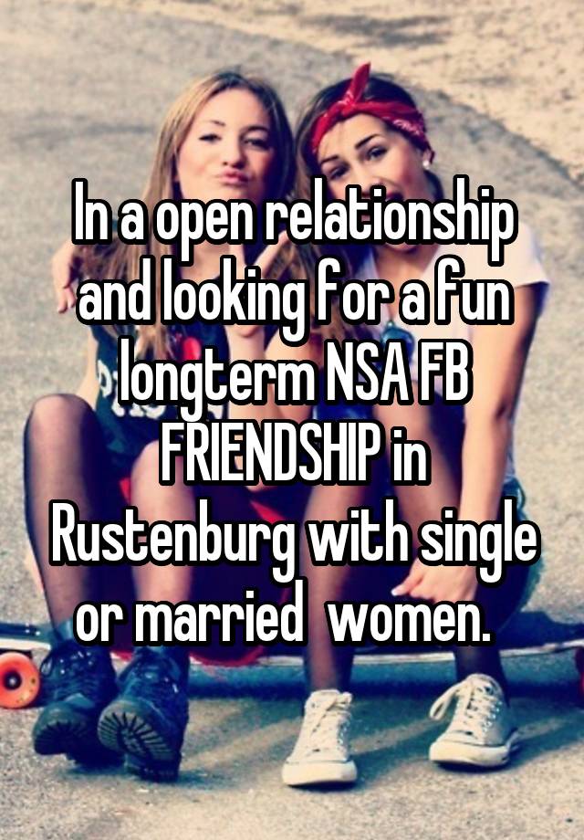 In a open relationship and looking for a fun longterm NSA FB FRIENDSHIP in Rustenburg with single or married  women.  