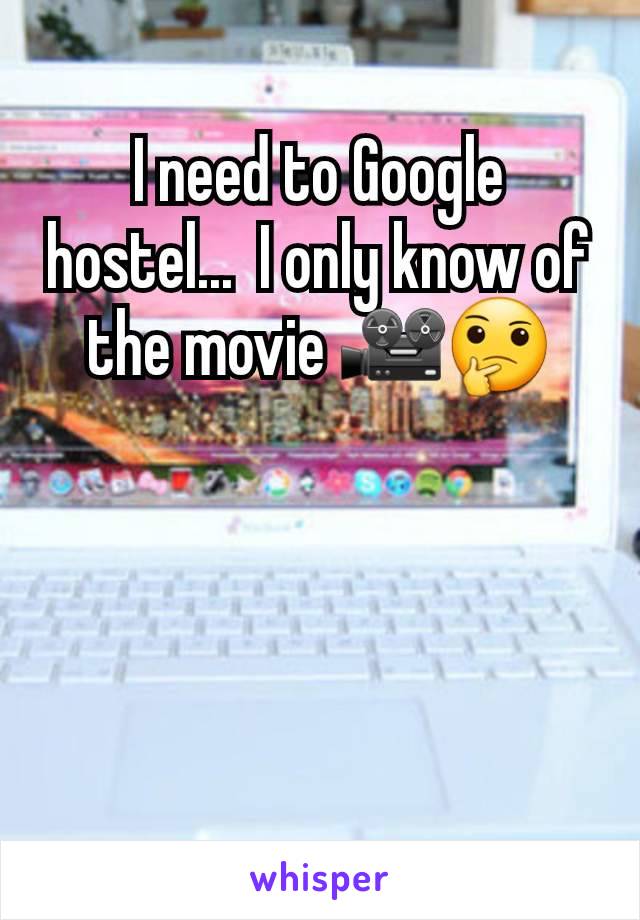 I need to Google hostel...  I only know of the movie 🎥🤔