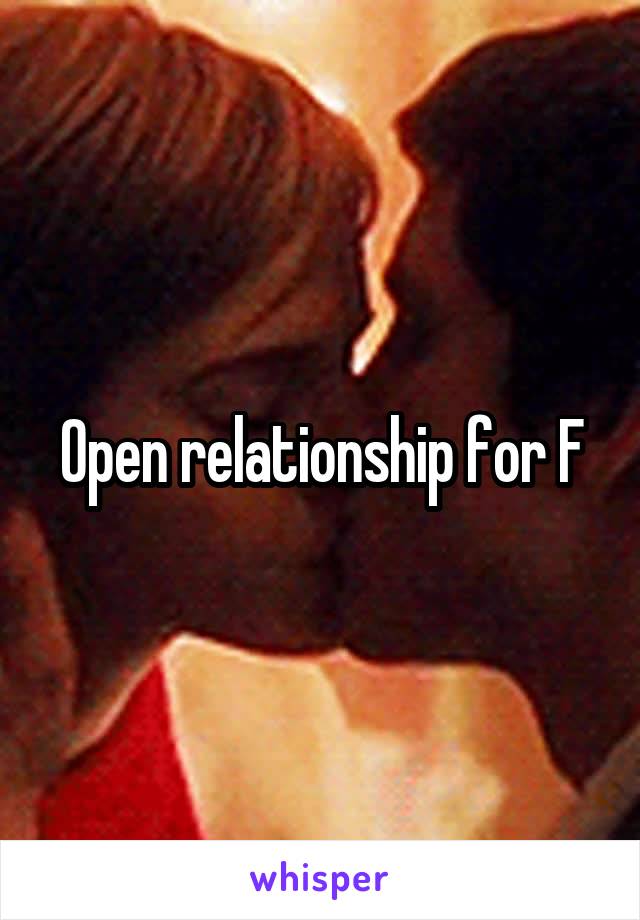 Open relationship for F