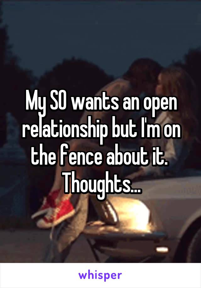 My SO wants an open relationship but I'm on the fence about it.  Thoughts...