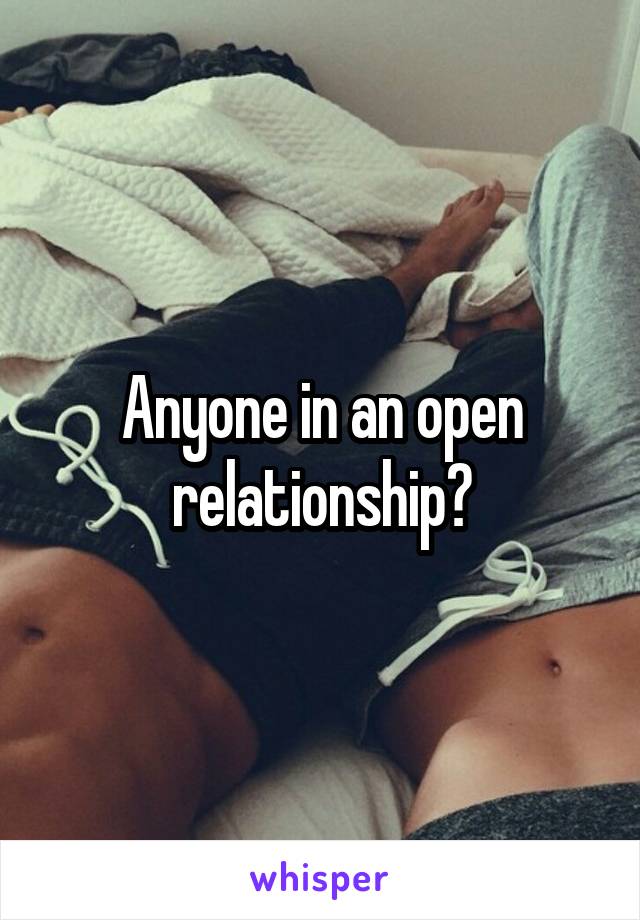 Anyone in an open relationship?