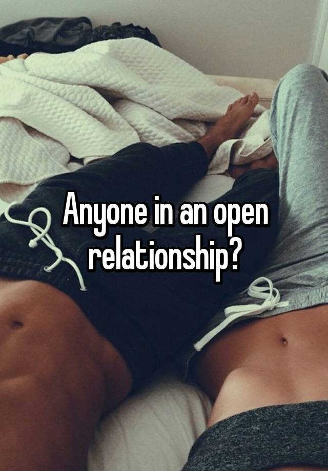 Anyone in an open relationship?