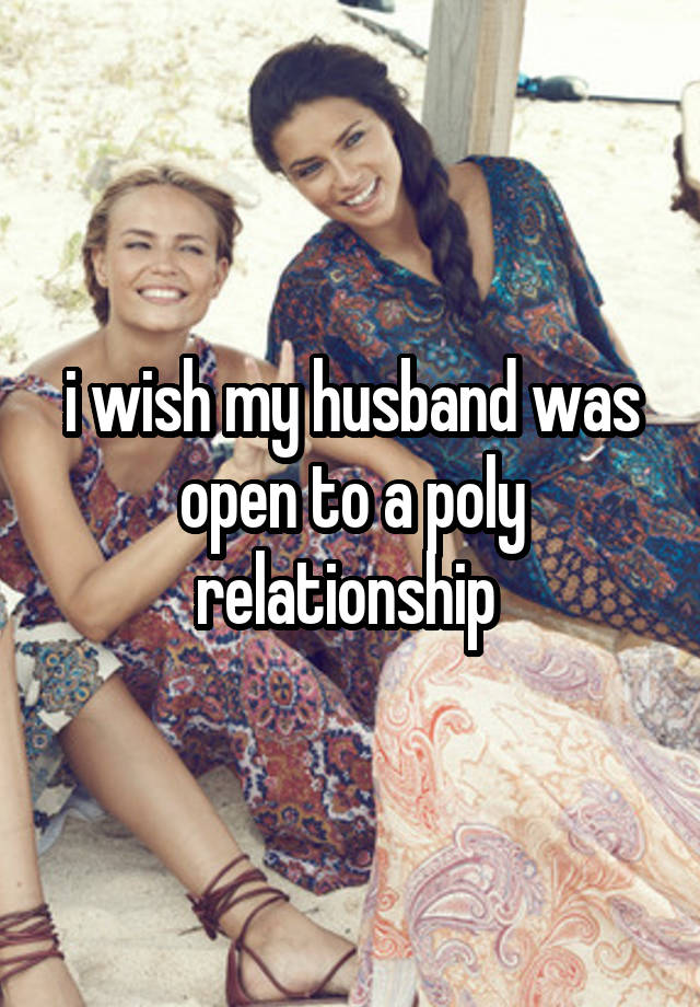 i wish my husband was open to a poly relationship 