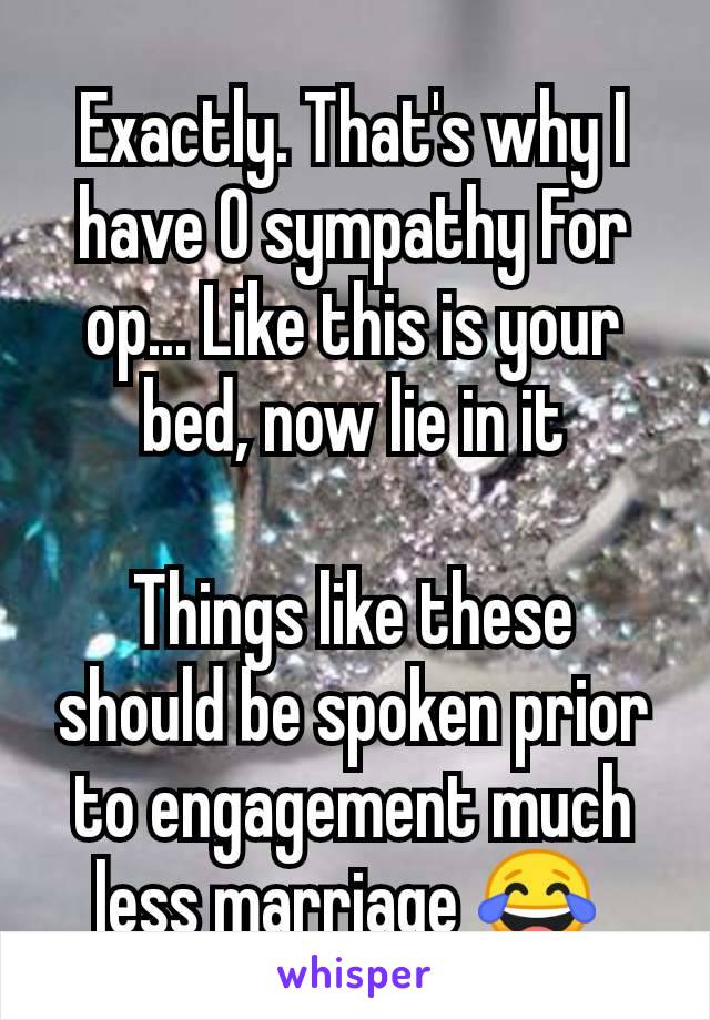 Exactly. That's why I have 0 sympathy For op... Like this is your bed, now lie in it

Things like these should be spoken prior to engagement much less marriage 😂 