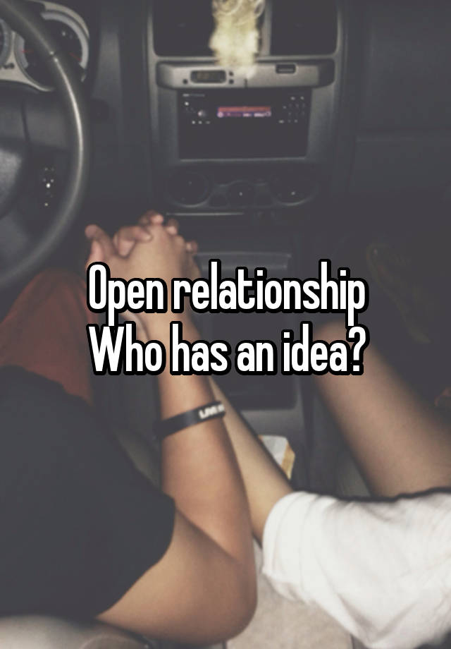 Open relationship
Who has an idea?