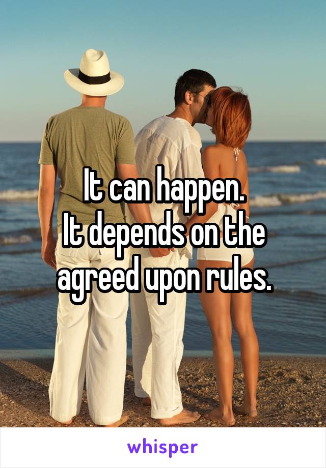 It can happen.
It depends on the
agreed upon rules.