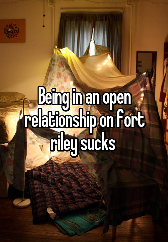 Being in an open relationship on fort riley sucks 