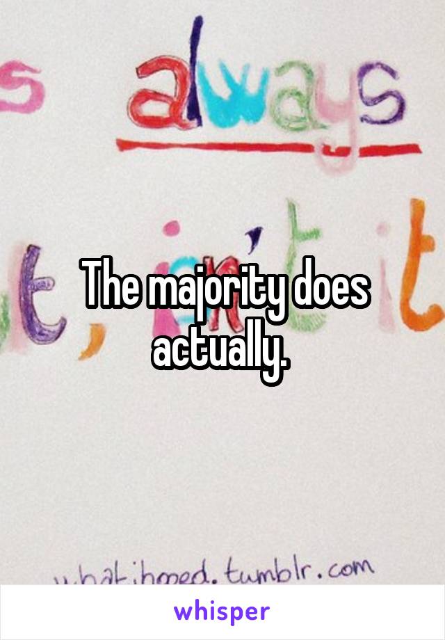 The majority does actually. 