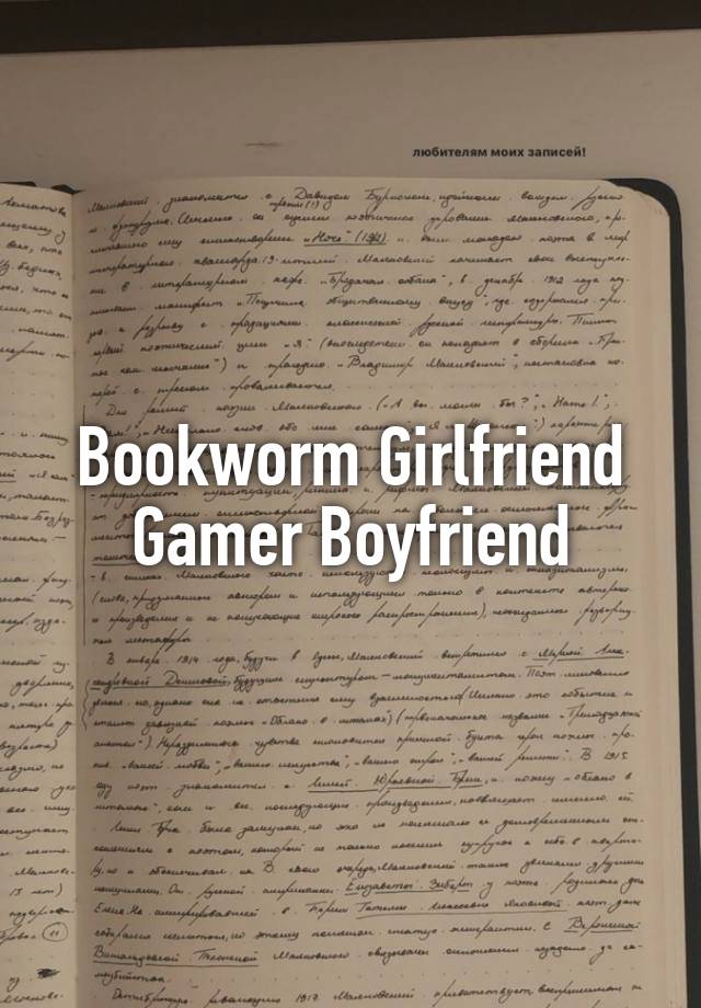 Bookworm Girlfriend
Gamer Boyfriend