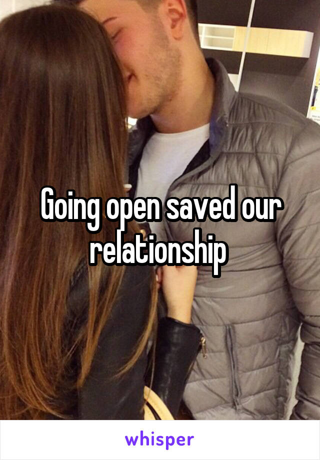 Going open saved our relationship 